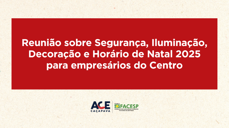 Notícia: ACE Caçapava reúne empresários do Centro para tratar de Segurança, Iluminação, Decoração e Horário de Natal 2025