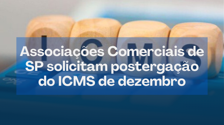 Notícia: Associações Comerciais de SP solicitam postergação do ICMS de dezembro do varejo
