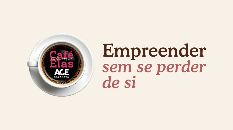Notícia: Café com Elas promove roda de conversa sobre autenticidade e empreendedorismo feminino