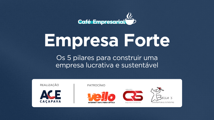 Notícia: Café Empresarial “Empresa Forte” apresenta os 5 pilares para construir uma empresa lucrativa e sustentável